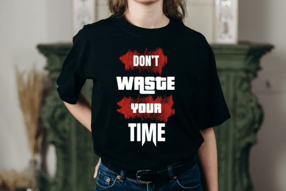 Don t Waste Your Time T-Shirt Design Review